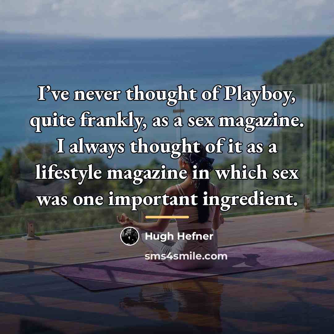 “I’ve never thought of Playboy, quite frankly, as a sex…” quote by Hugh Hefner