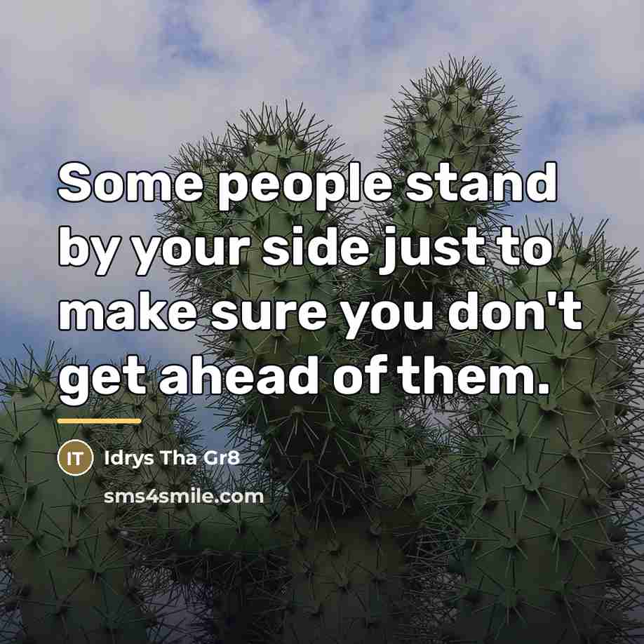 “Some people stand by your side just to make sure…” quote by Idrys Tha Gr8