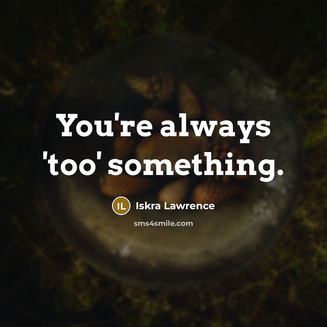“You're always 'too' something.…” quote by Iskra Lawrence