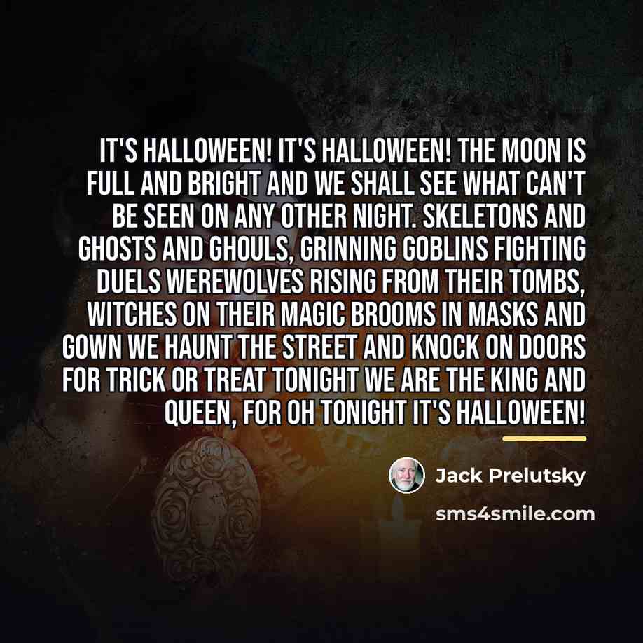 “It's Halloween! It's Halloween! The moon is full and bright…” quote by Jack Prelutsky