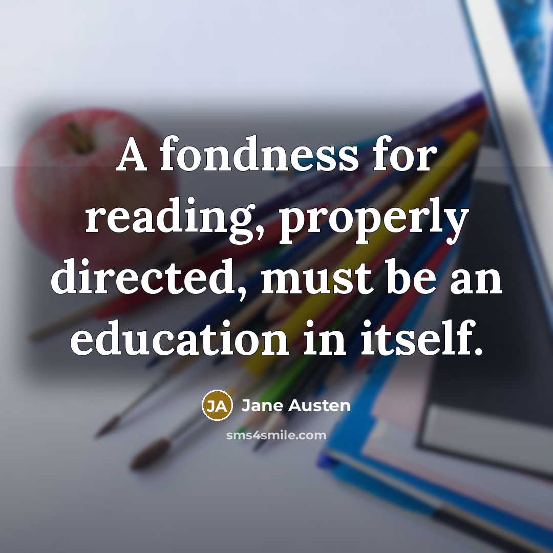 “A fondness for reading, properly directed, must be an education…” quote by Jane Austen