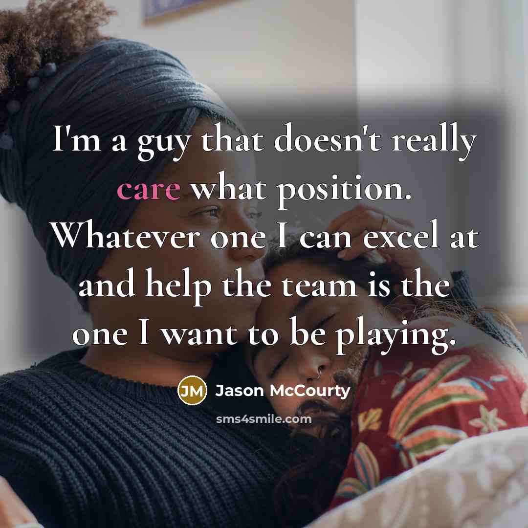 “I'm a guy that doesn't really care what position. Whatever…” quote by Jason McCourty