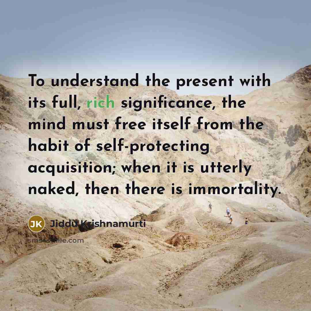 “To understand the present with its full, rich significance, the…” quote by Jiddu Krishnamurti