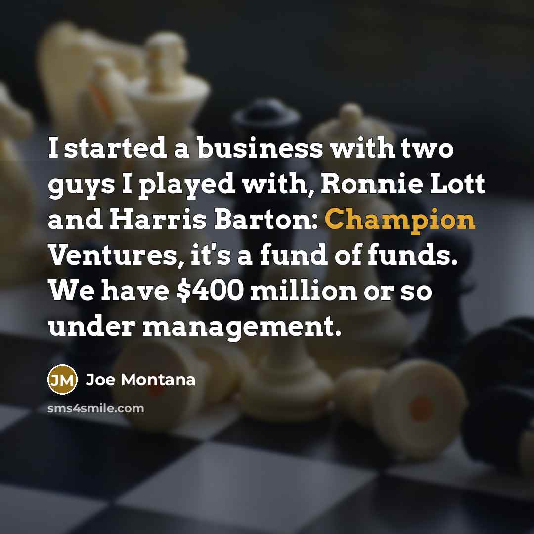 “I started a business with two guys I played with,…” quote by Joe Montana