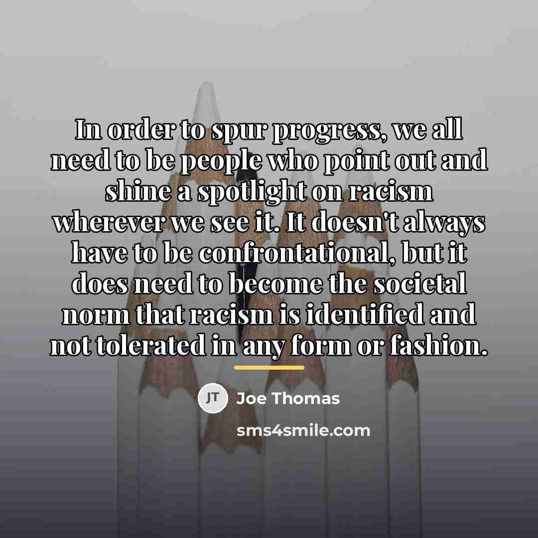 “In order to spur progress, we all need to be…” quote by Joe Thomas