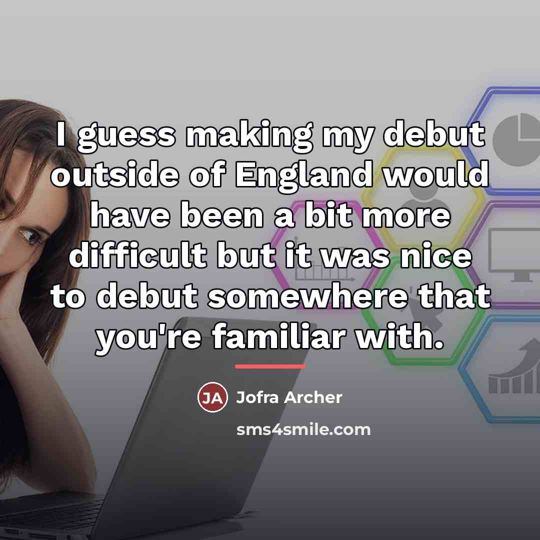 “I guess making my debut outside of England would have…” quote by Jofra Archer