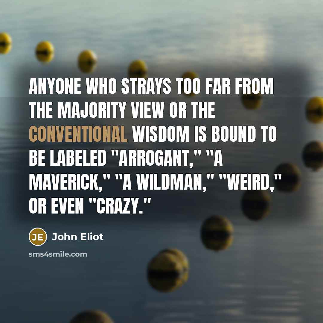 “Anyone who strays too far from the majority view or…” quote by John Eliot