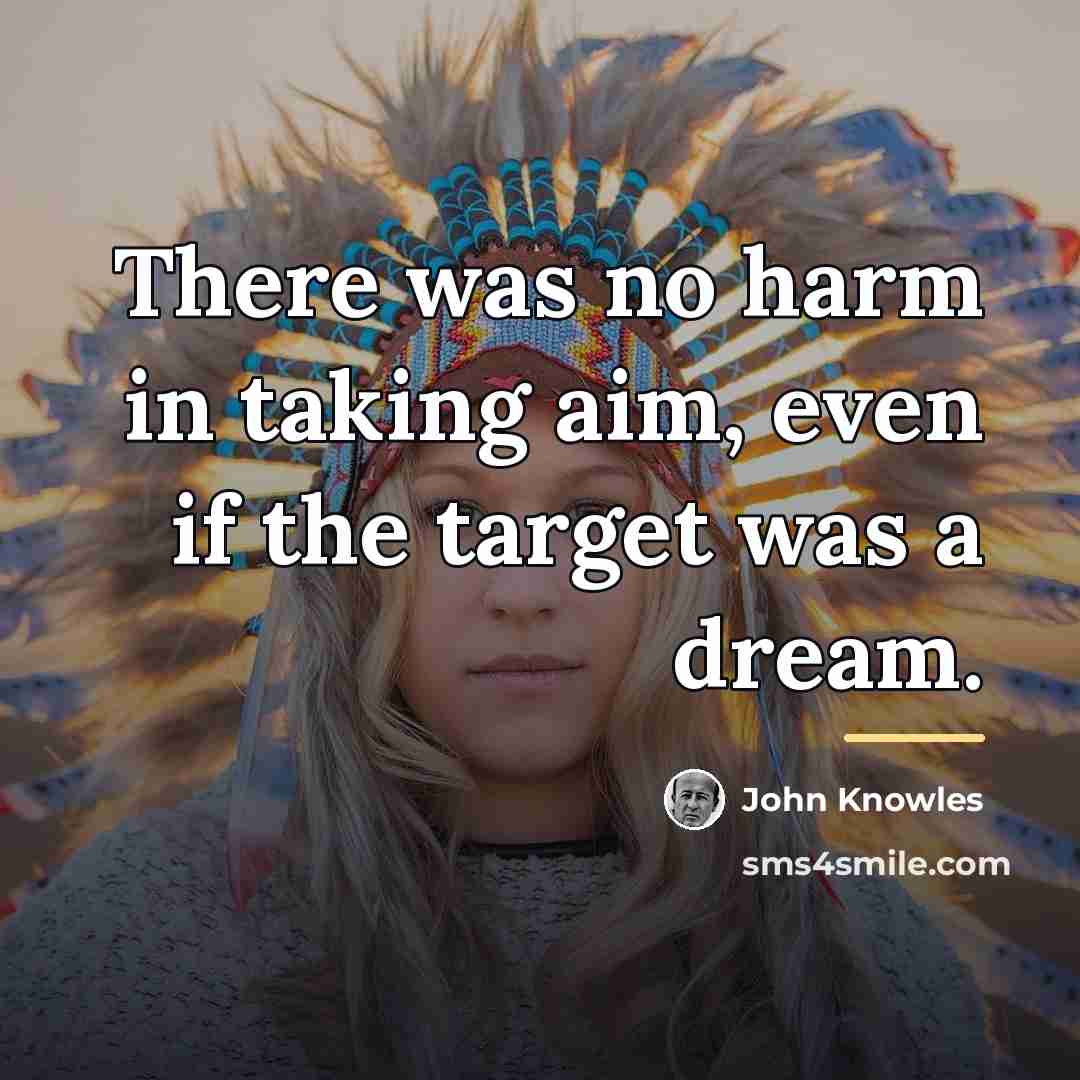 “There was no harm in taking aim, even if the…” quote by John Knowles