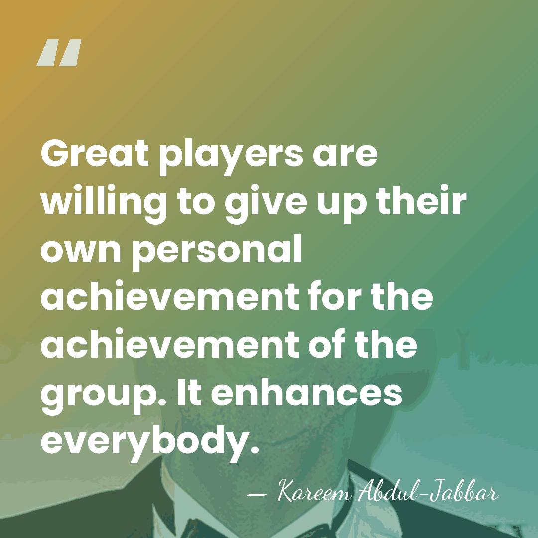 Great players are willing to give up their own personal achievement for&hellip; - Kareem Abdul-Jabbar
