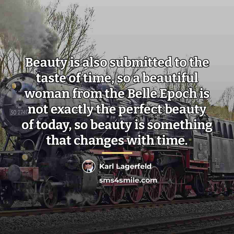 “Beauty is also submitted to the taste of time, so…” quote by Karl Lagerfeld