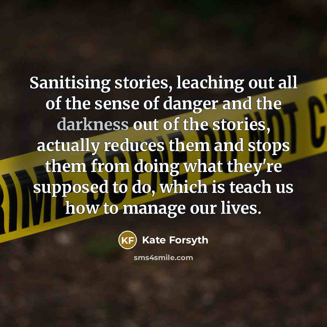 “Sanitising stories, leaching out all of the sense of danger…” quote by Kate Forsyth