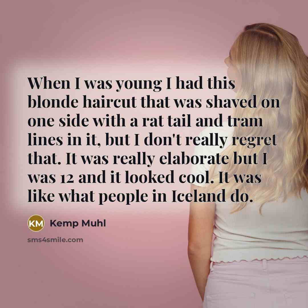“When I was young I had this blonde haircut that…” quote by Kemp Muhl