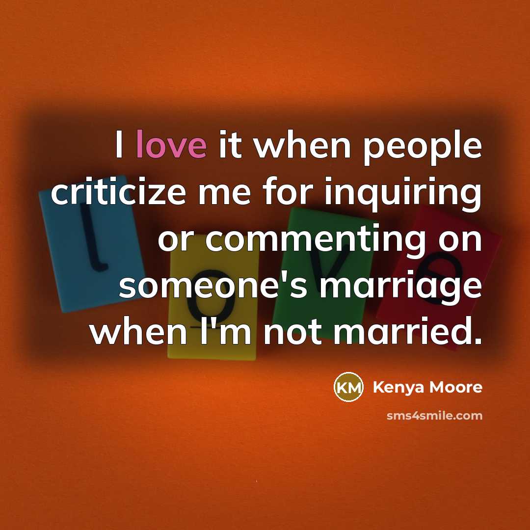 “I love it when people criticize me for inquiring or…” quote by Kenya Moore