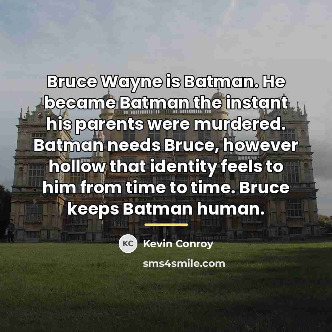 “Bruce Wayne is Batman. He became Batman the instant his…” quote by Kevin Conroy