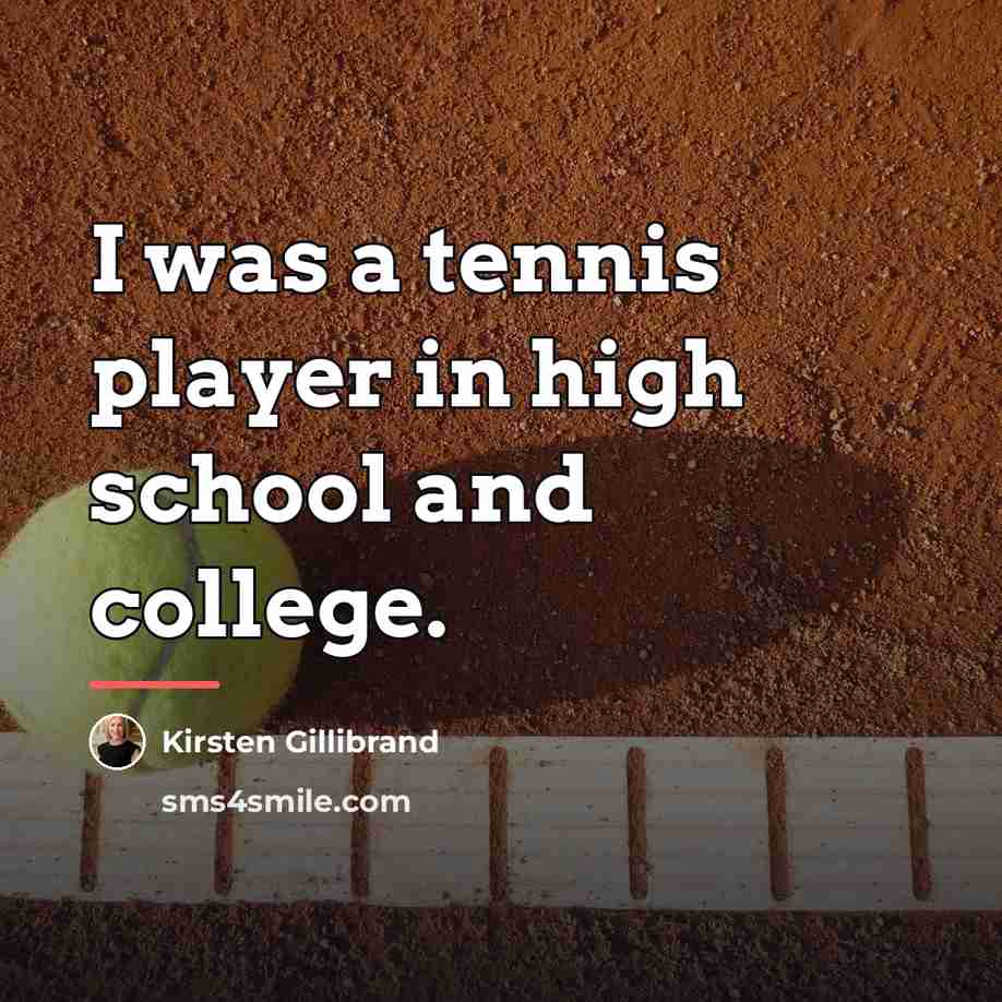 “I was a tennis player in high school and college.…” quote by Kirsten Gillibrand
