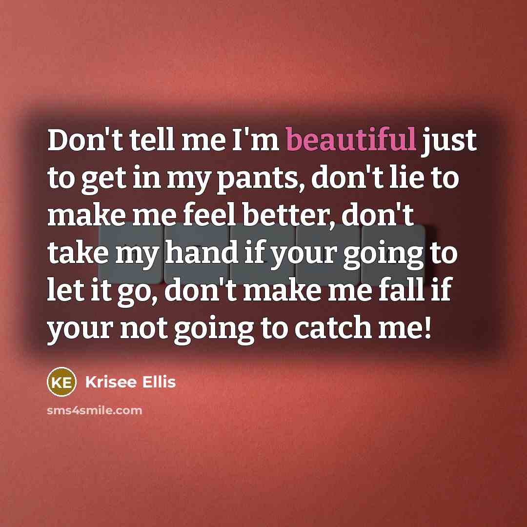 “Don't tell me I'm beautiful just to get in my…” quote by Krisee Ellis
