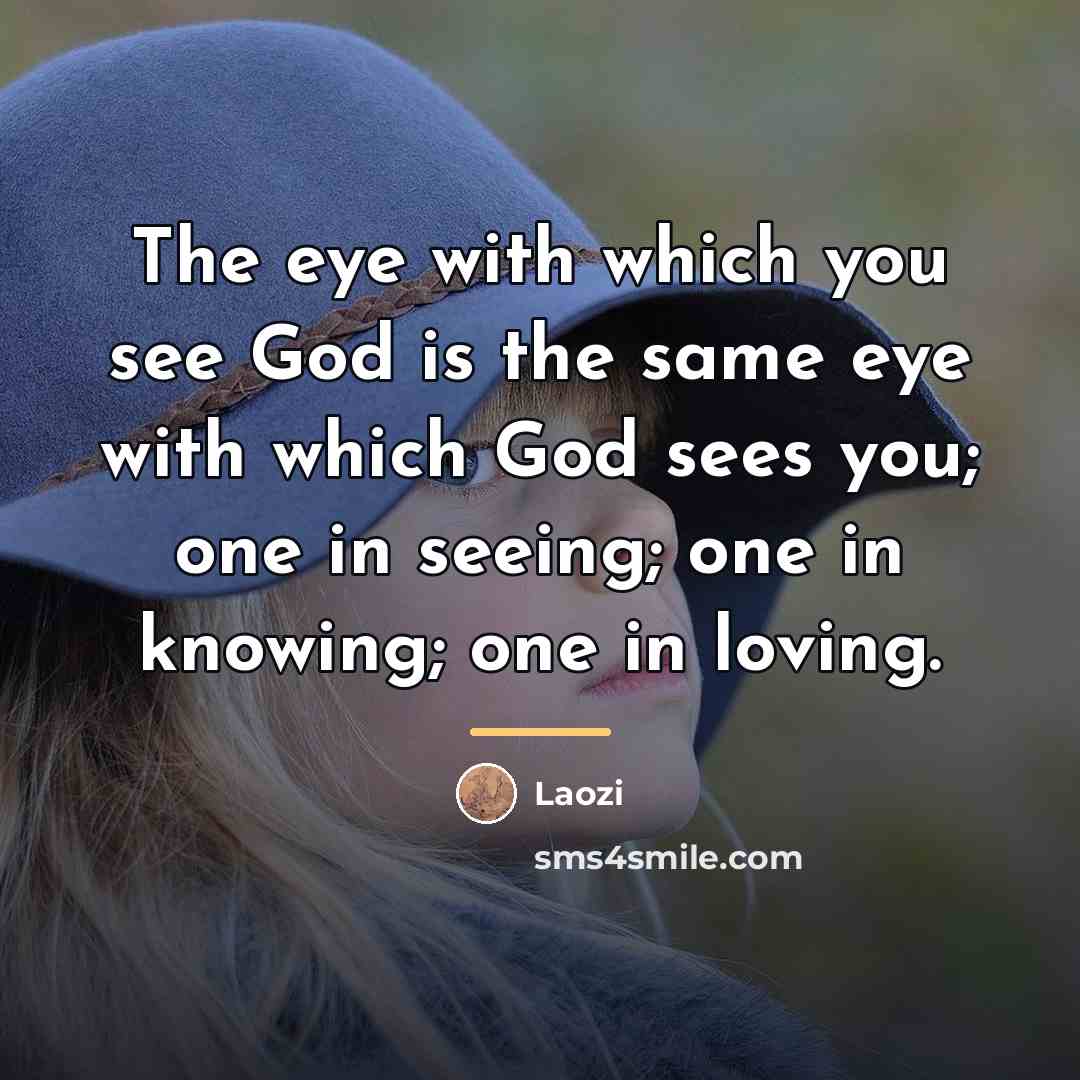 “The eye with which you see God is the same…” quote by Laozi