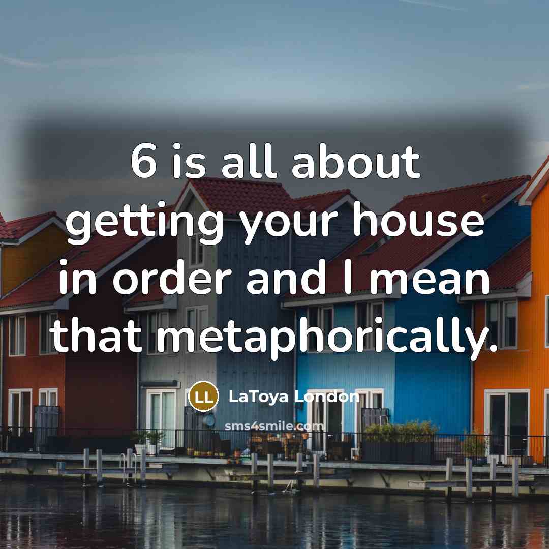 “6 is all about getting your house in order and…” quote by LaToya London
