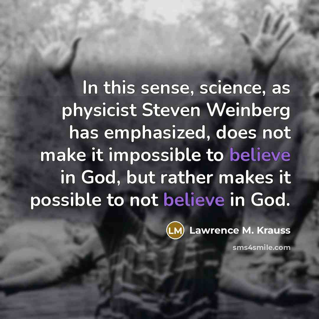 “In this sense, science, as physicist Steven Weinberg has emphasized,…” quote by Lawrence M. Krauss