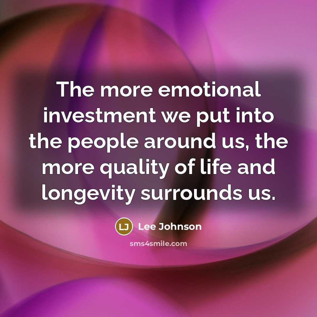 “The more emotional investment we put into the people around…” quote by Lee Johnson