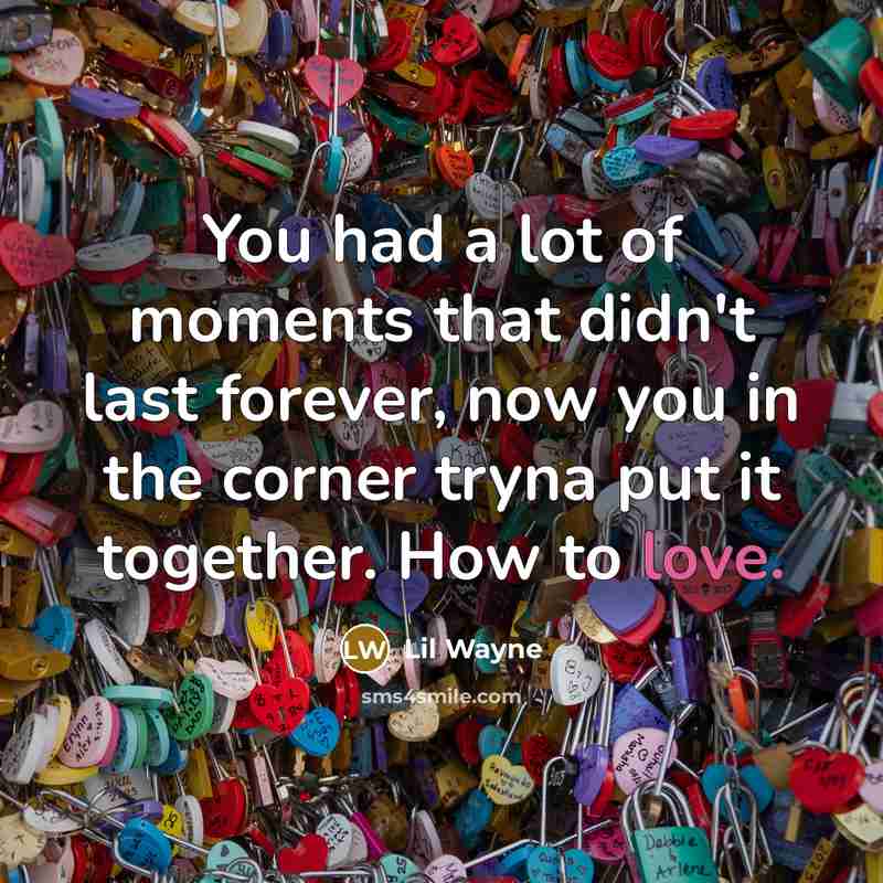 “You had a lot of moments that didn't last forever,…” quote by Lil Wayne