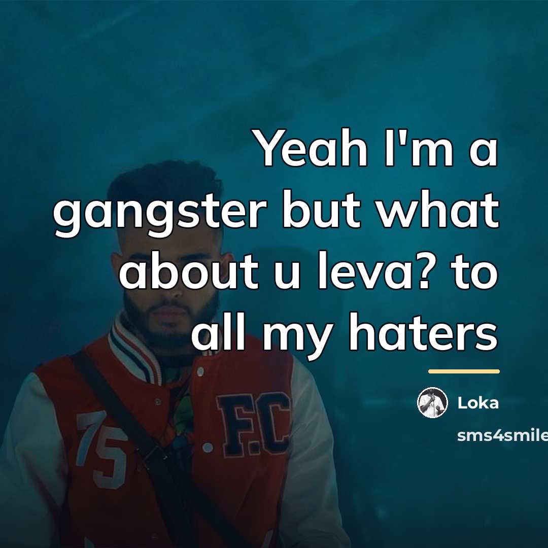 “Yeah I'm a gangster but what about u leva? to…” quote by Loka
