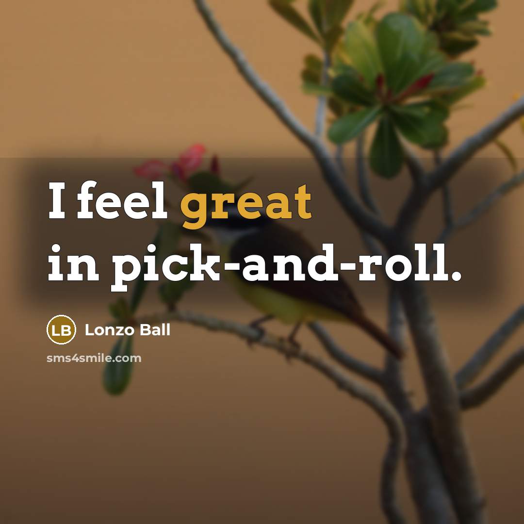 “I feel great in pick-and-roll.…” quote by Lonzo Ball