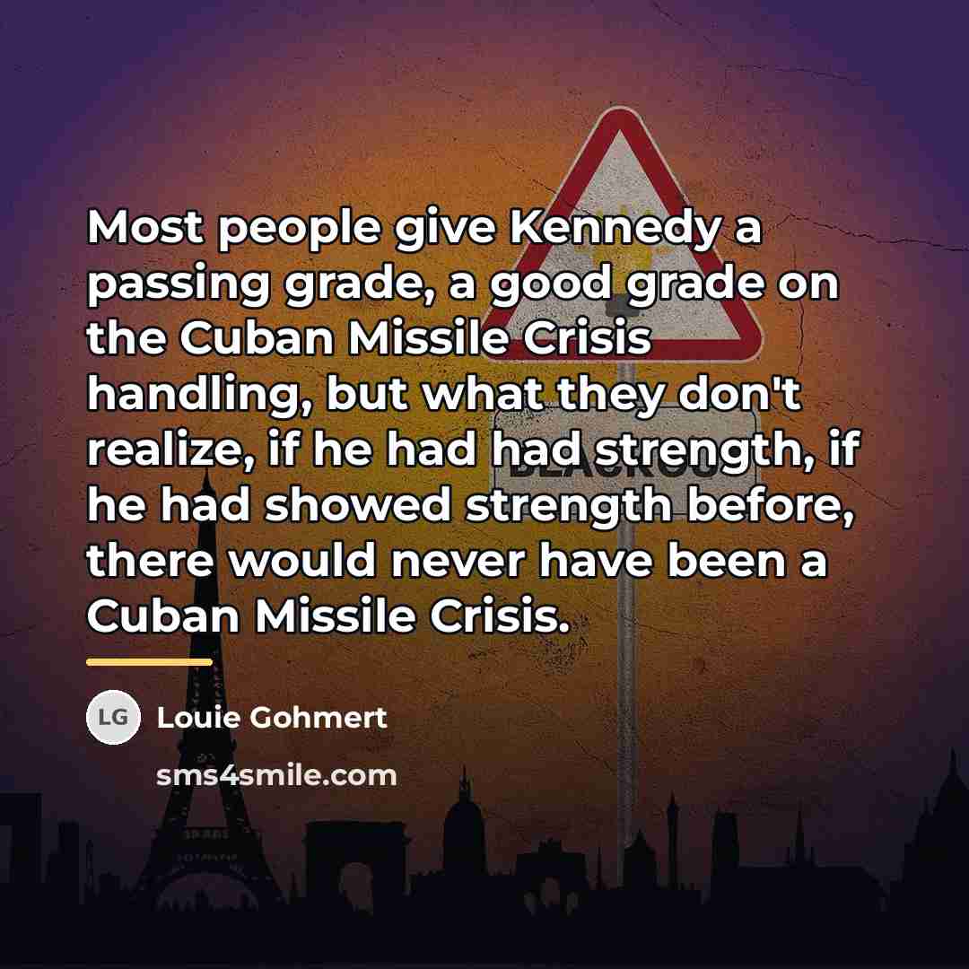 “Most people give Kennedy a passing grade, a good grade…” quote by Louie Gohmert