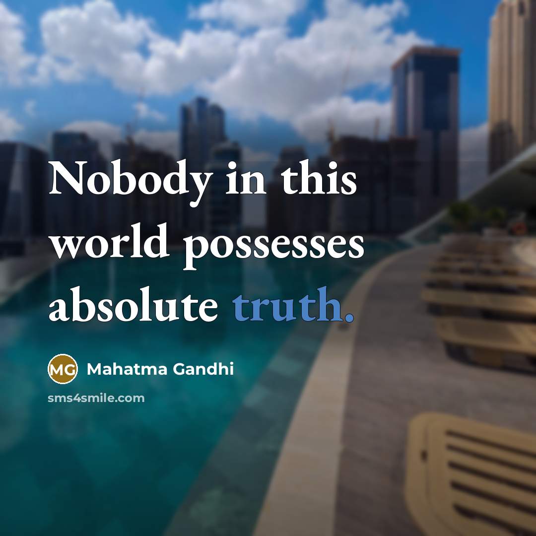 “Nobody in this world possesses absolute truth.…” quote by Mahatma Gandhi