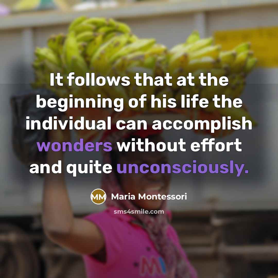 “It follows that at the beginning of his life the…” quote by Maria Montessori