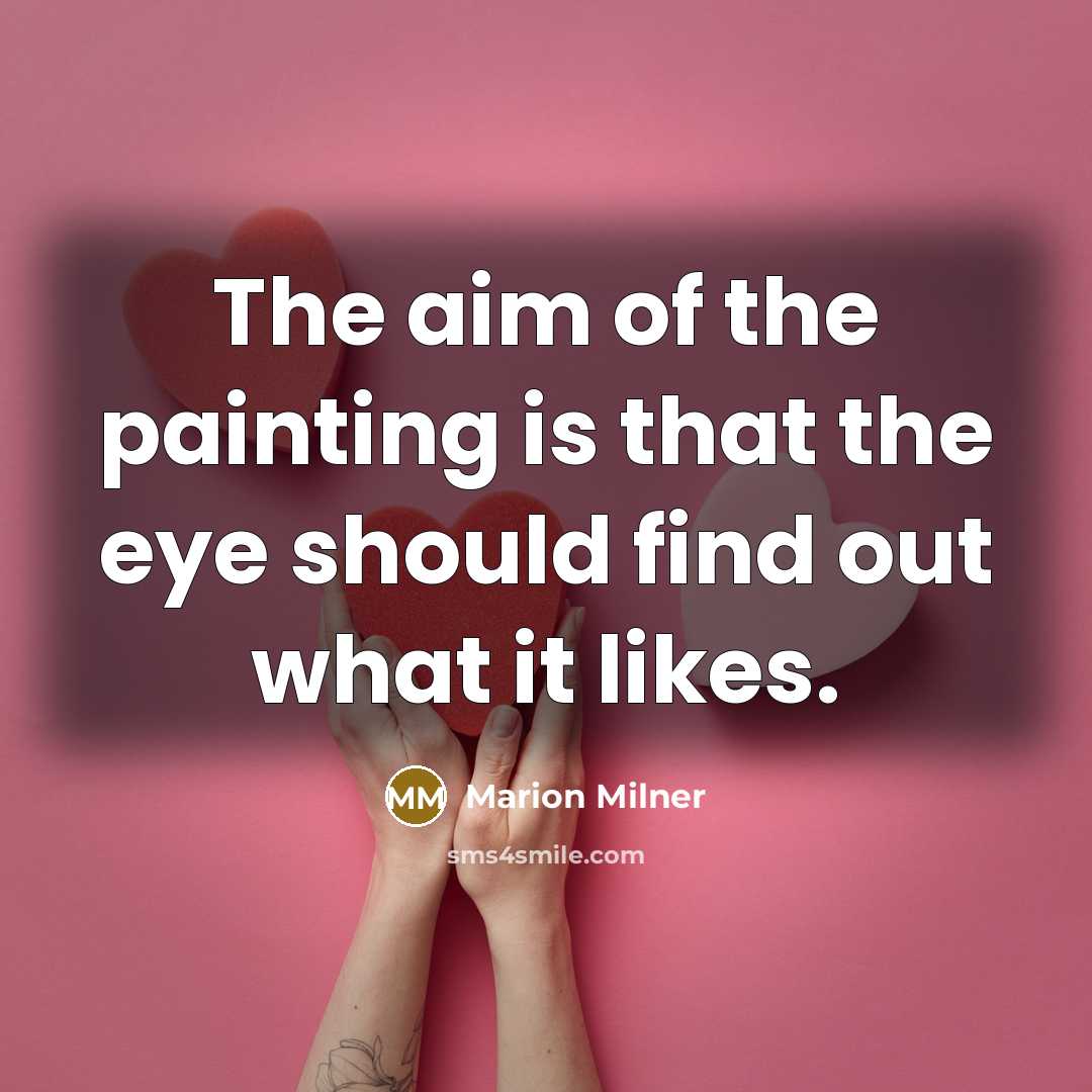 “The aim of the painting is that the eye should…” quote by Marion Milner