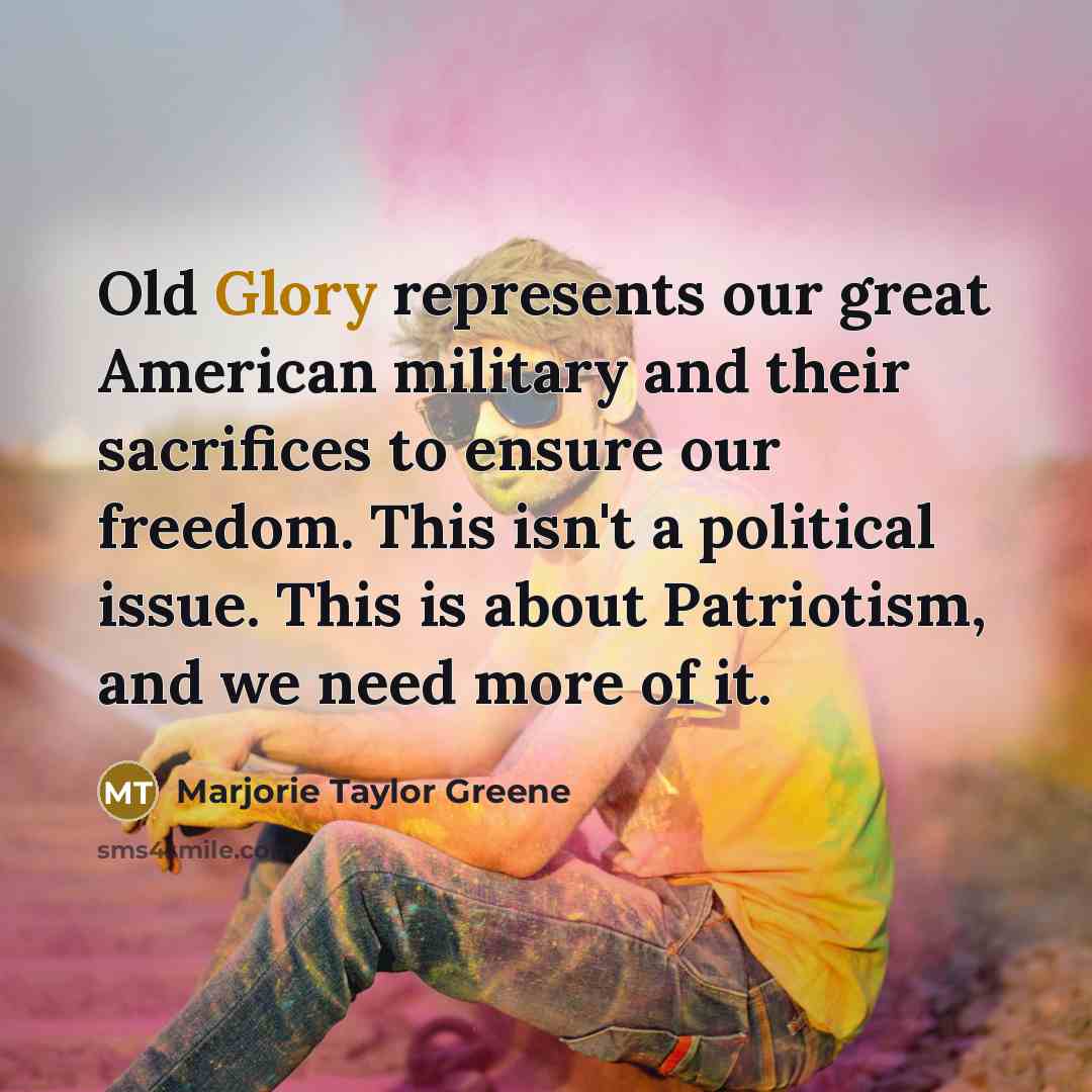 “Old Glory represents our great American military and their sacrifices…” quote by Marjorie Taylor Greene