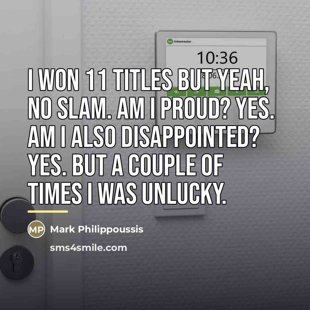 “I won 11 titles but yeah, no Slam. Am I…” quote by Mark Philippoussis
