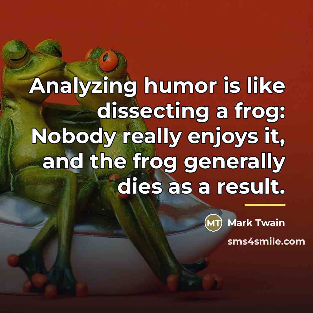 “Analyzing humor is like dissecting a frog: Nobody really enjoys…” quote by Mark Twain