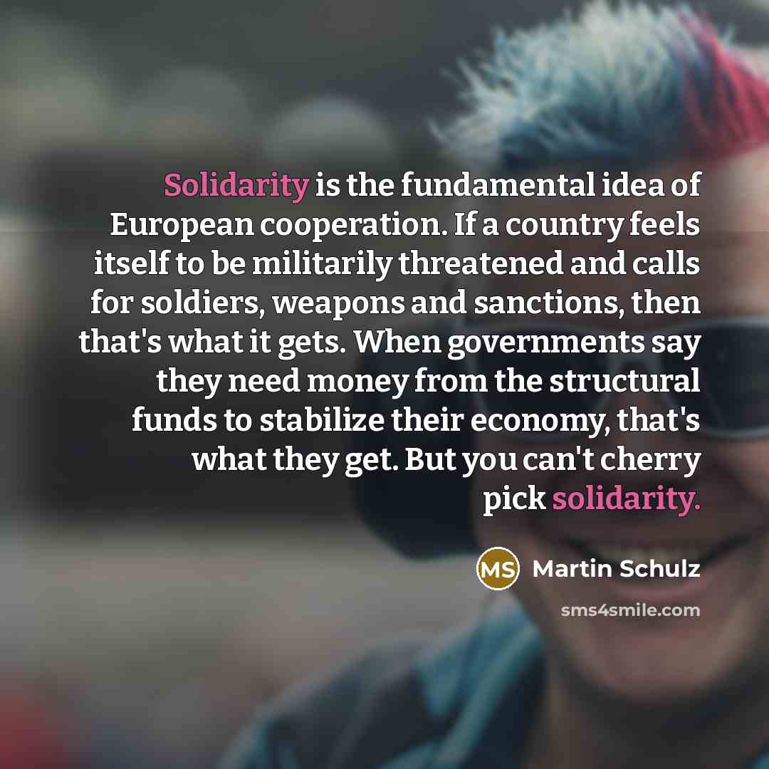 “Solidarity is the fundamental idea of European cooperation. If a…” quote by Martin Schulz