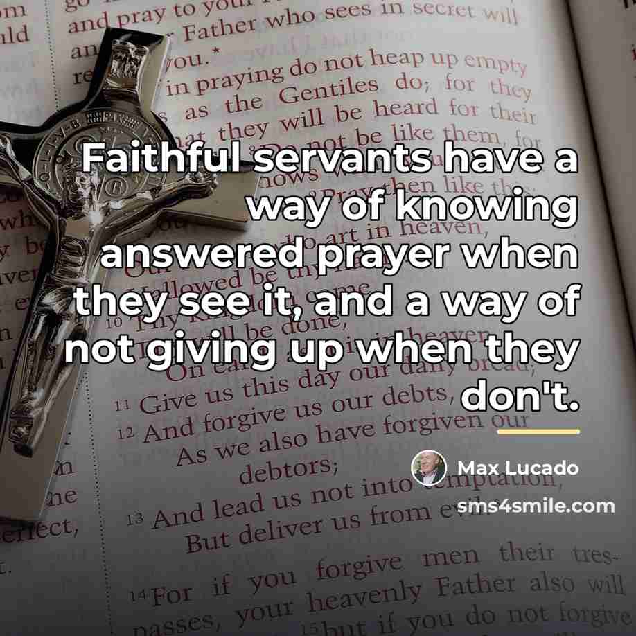 “Faithful servants have a way of knowing answered prayer when…” quote by Max Lucado