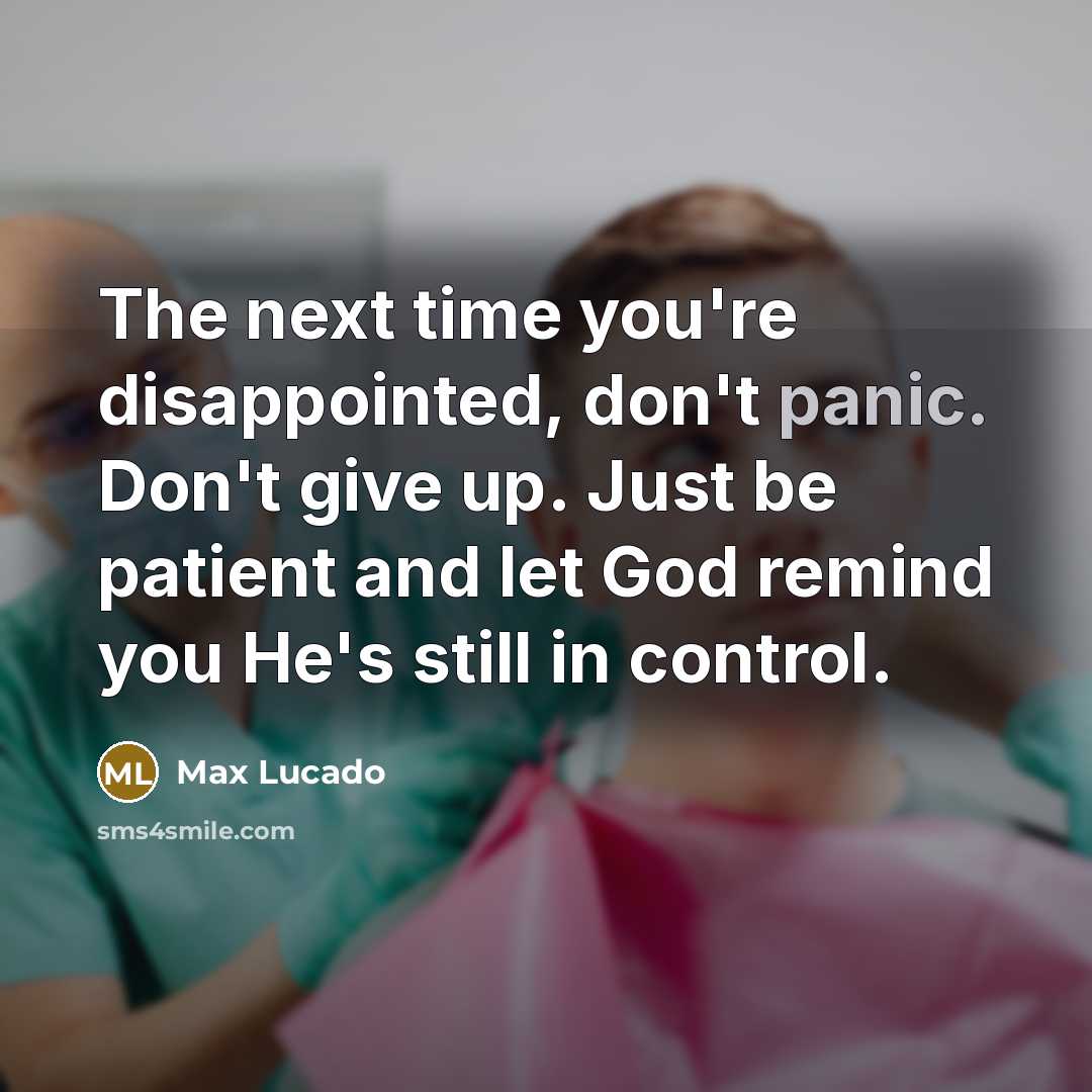 “The next time you're disappointed, don't panic. Don't give up.…” quote by Max Lucado