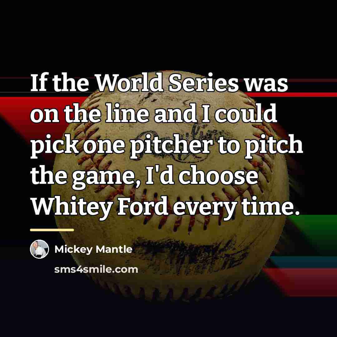 “If the World Series was on the line and I…” quote by Mickey Mantle