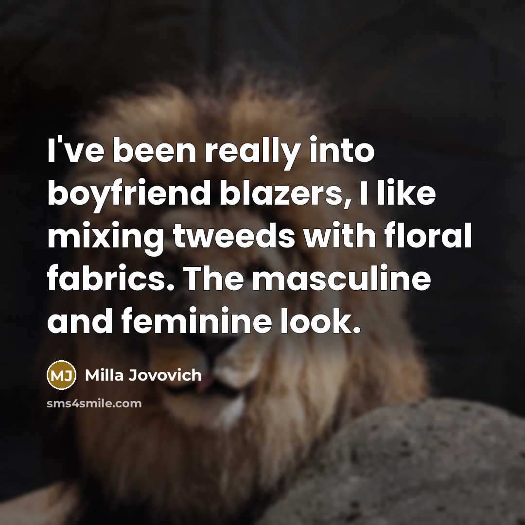 “I've been really into boyfriend blazers, I like mixing tweeds…” quote by Milla Jovovich
