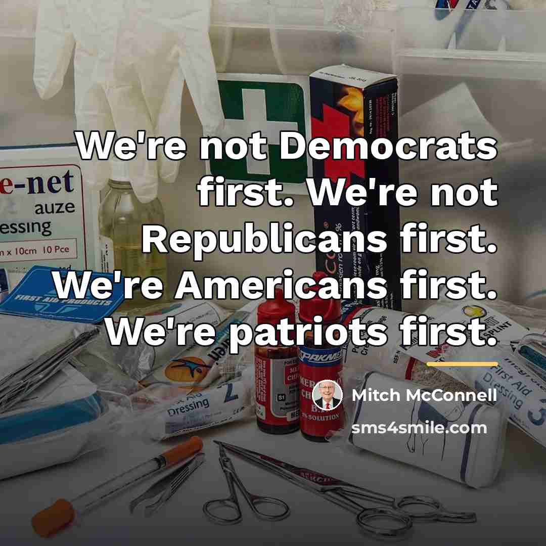 “We're not Democrats first. We're not Republicans first. We're Americans…” quote by Mitch McConnell