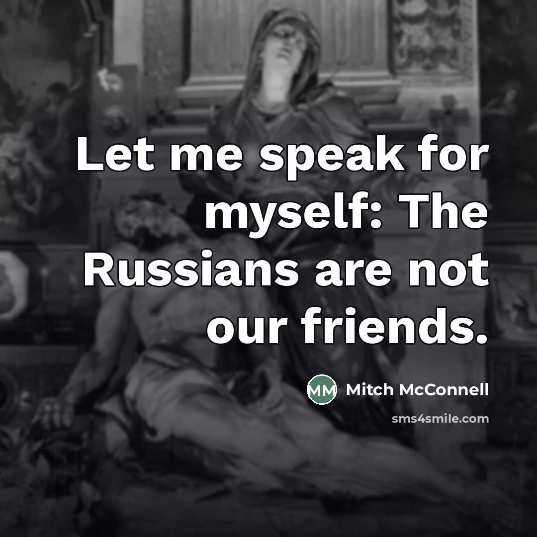 “Let me speak for myself: The Russians are not our…” quote by Mitch McConnell