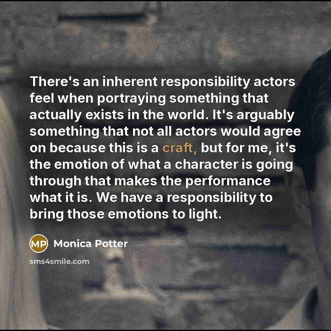 “There's an inherent responsibility actors feel when portraying something that…” quote by Monica Potter