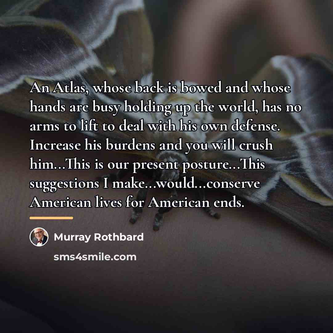 “An Atlas, whose back is bowed and whose hands are…” quote by Murray Rothbard