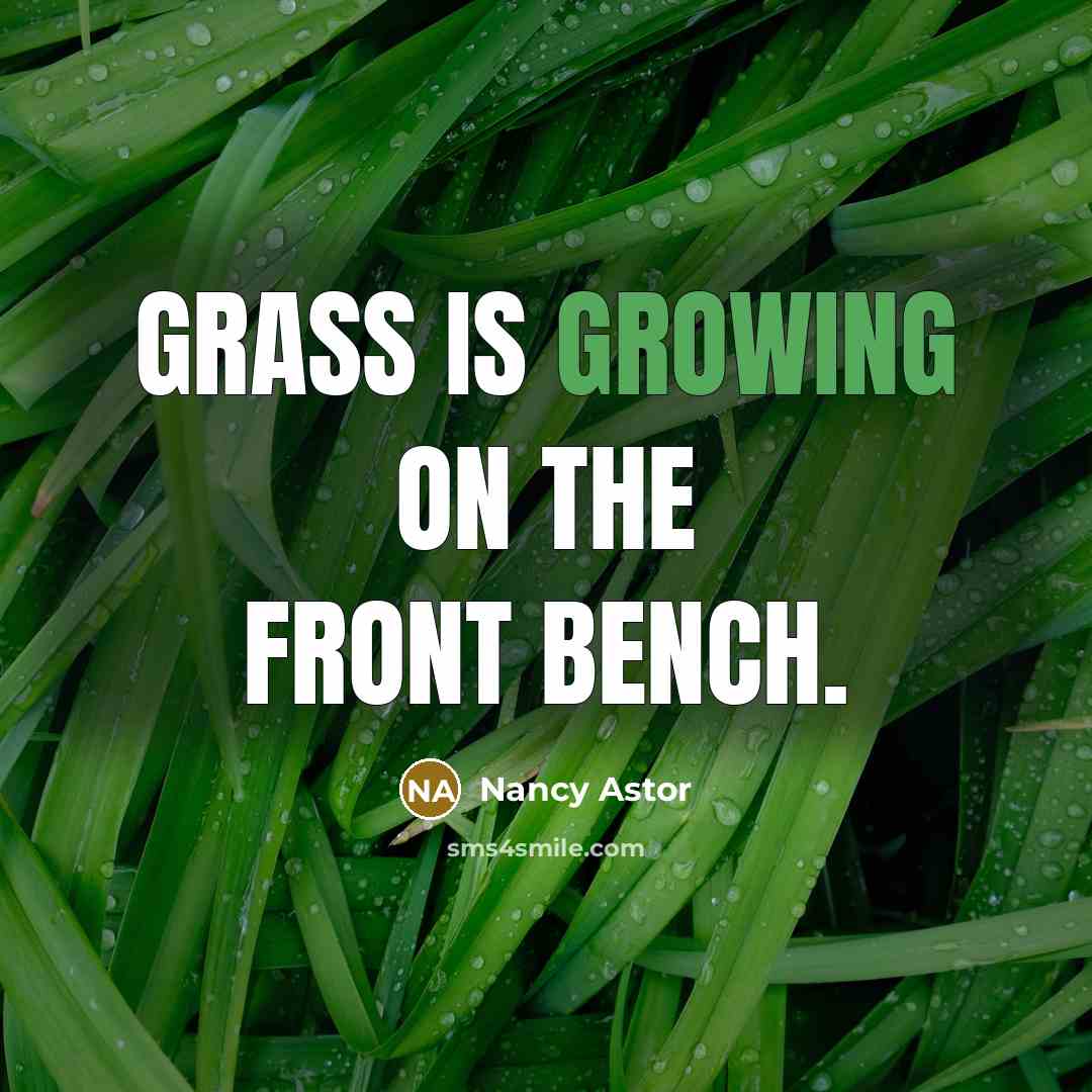 “Grass is growing on the Front Bench.…” quote by Nancy Astor