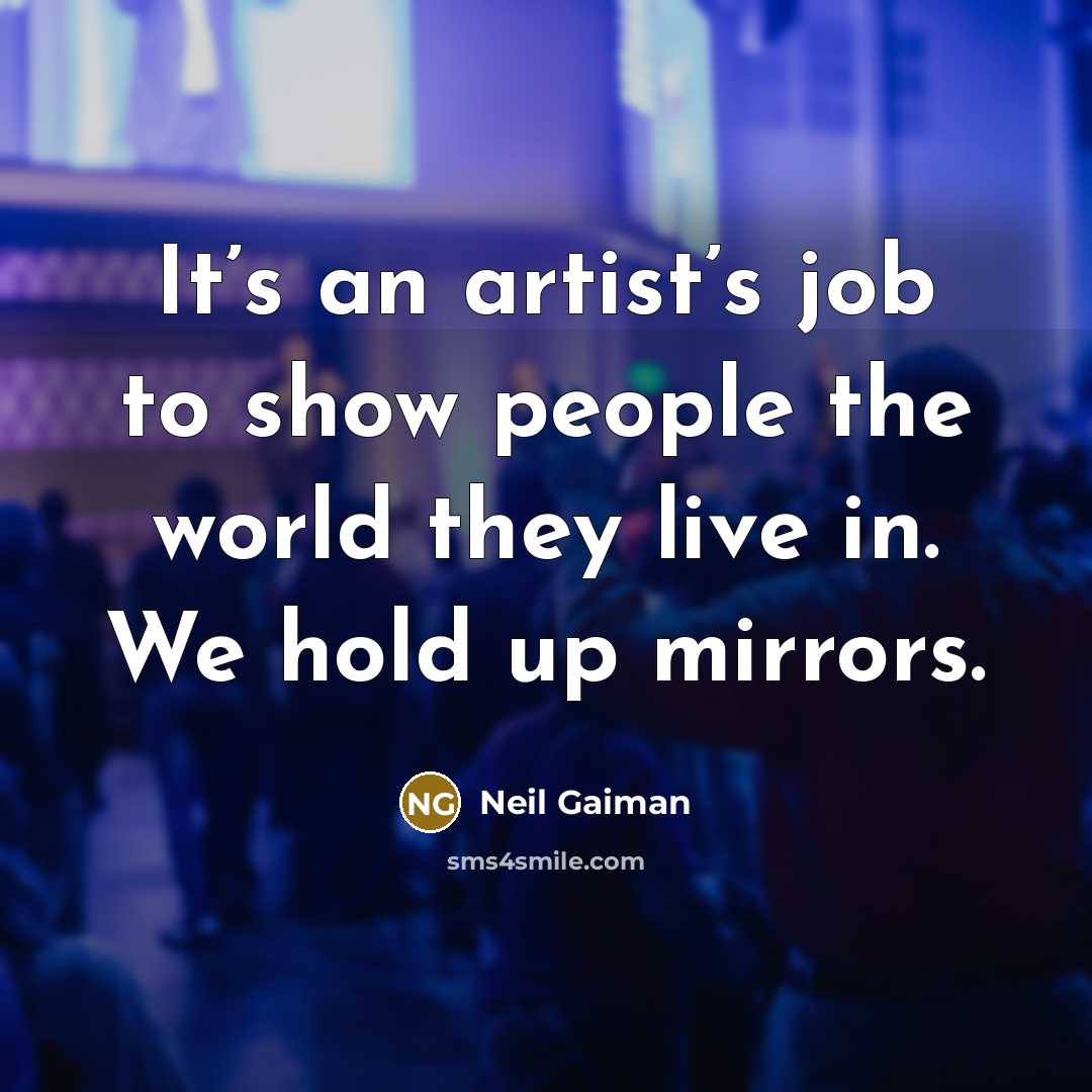 “It’s an artist’s job to show people the world they…” quote by Neil Gaiman