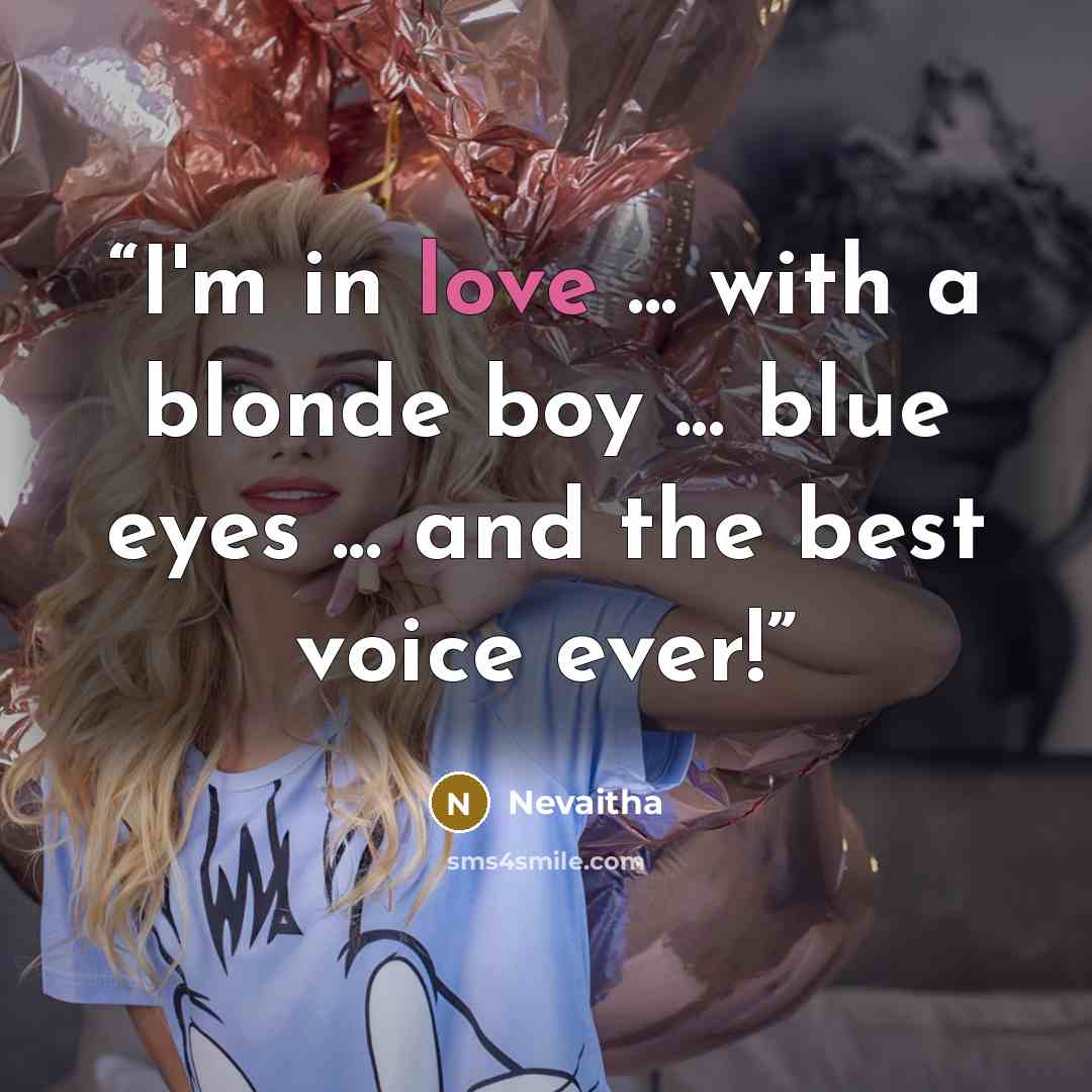 “I'm in love ... with a blonde boy ... blue eyes ... and the best voice ever!” quote by Nevaitha