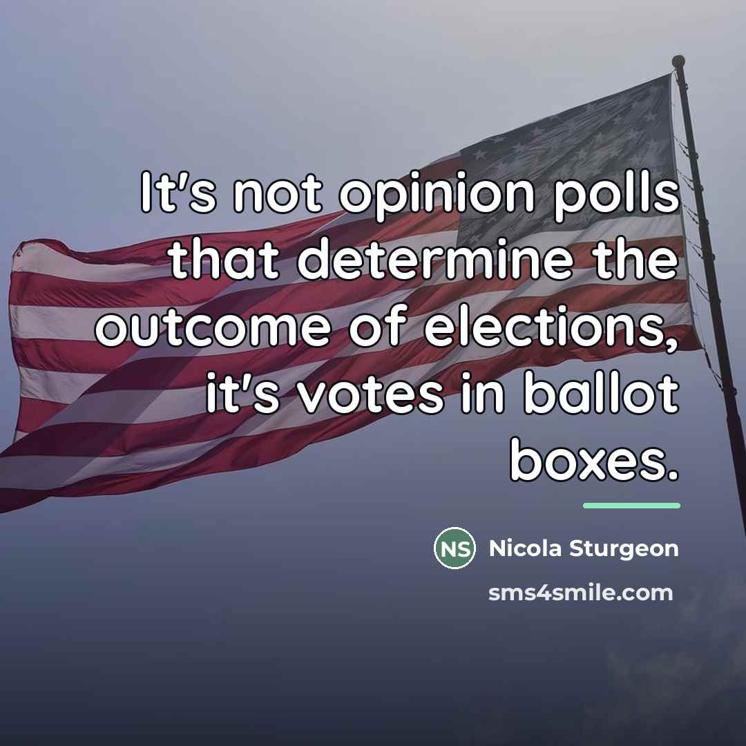 “It's not opinion polls that determine the outcome of elections,…” quote by Nicola Sturgeon