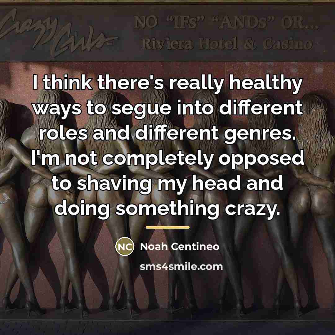 “I think there's really healthy ways to segue into different…” quote by Noah Centineo