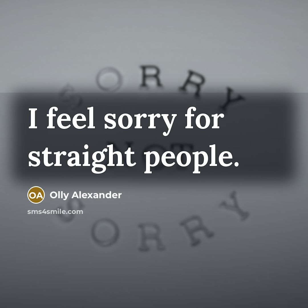 “I feel sorry for straight people.…” quote by Olly Alexander