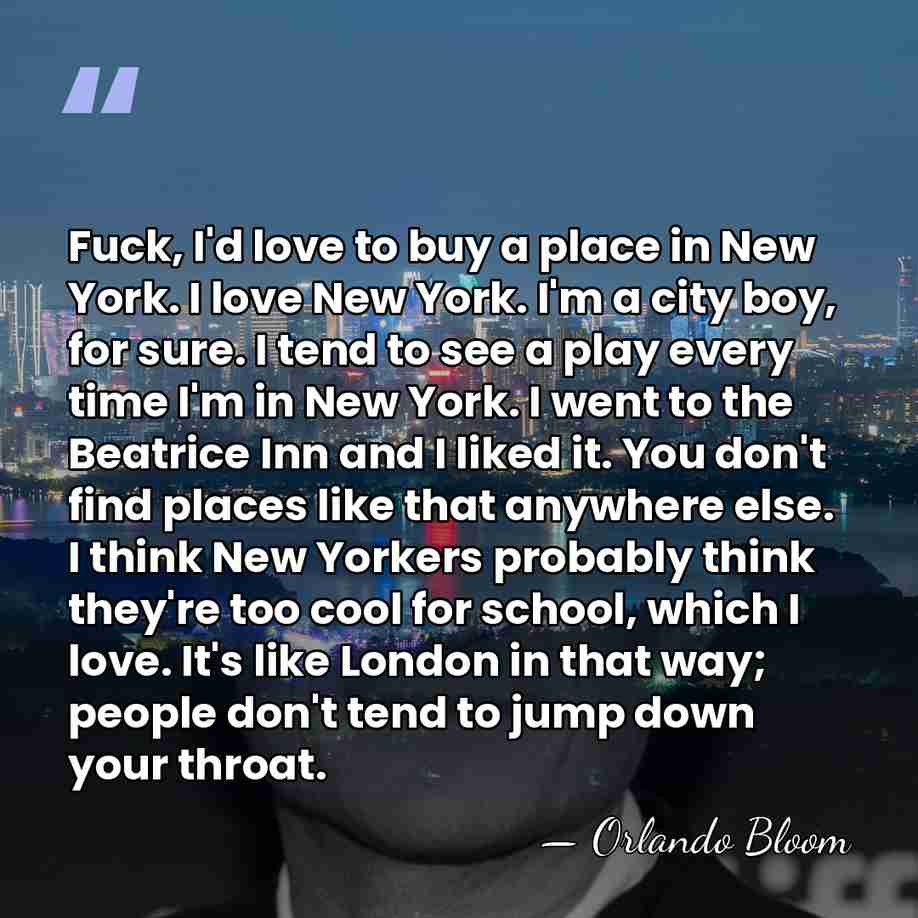 Fuck, I'd love to buy a place in New York. I love&hellip; - Orlando Bloom